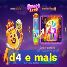 d4 e mais